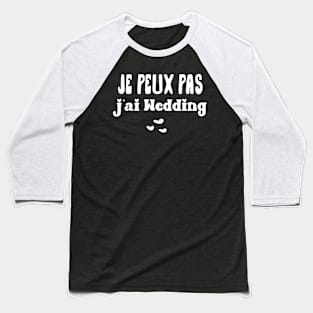 Je peux pas j’ai Wedding - drôle mariage Couple amoureux Baseball T-Shirt